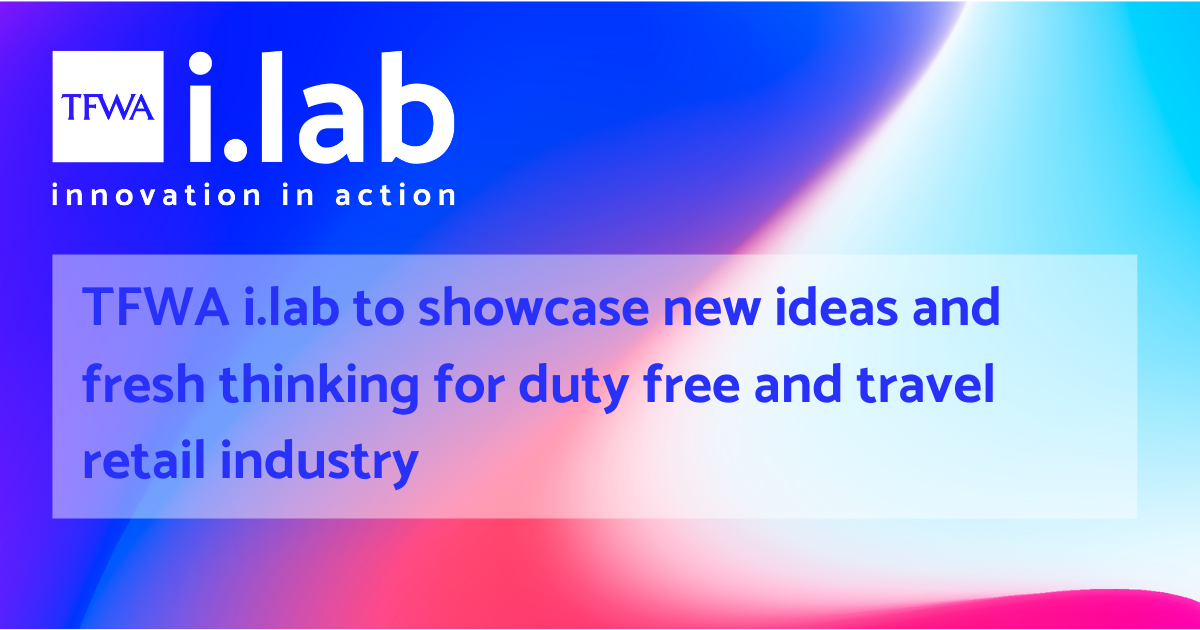 TFWA i.lab to showcase new ideas and fresh thinking for duty free and travel retail industry