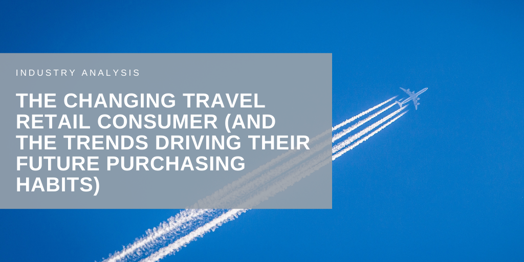 The changing travel retail consumer (and the trends driving their future purchasing habits)